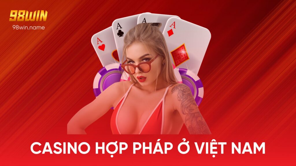 Casino hợp pháp ở Việt Nam