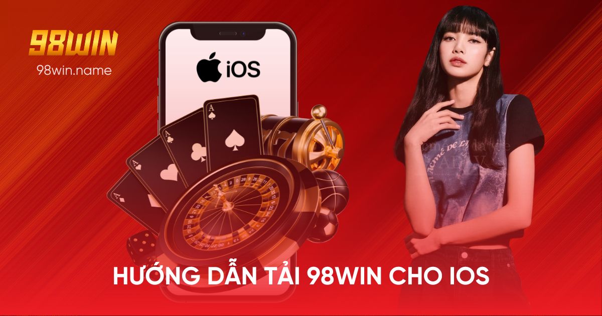 Hướng dẫn tải 98WIN cho iOS