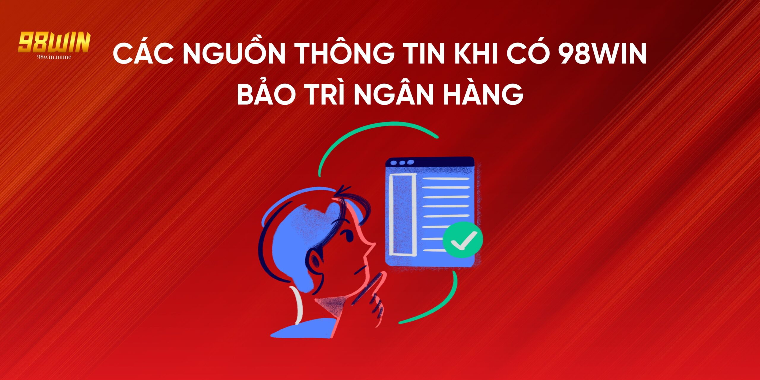 Các nguồn thông tin khi có 98Win bảo trì ngân hàng