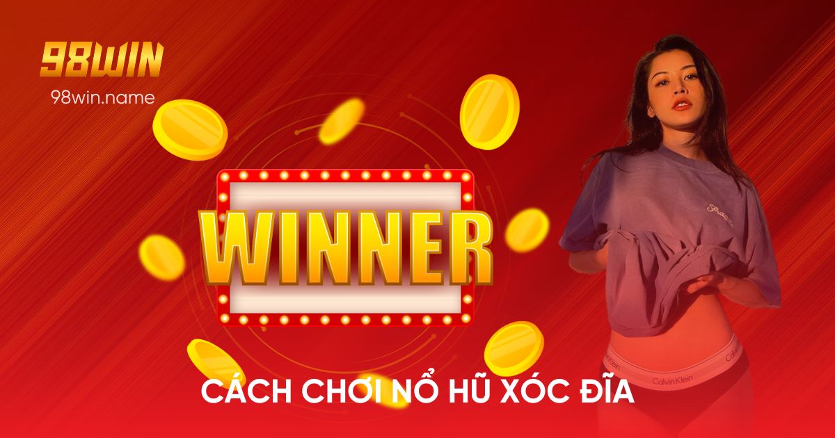 Cách chơi nổ hũ xóc đĩa