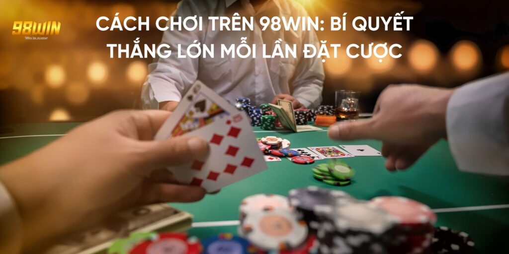 Cách chơi trên 98Win