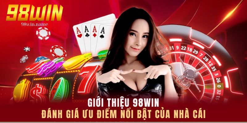 Đánh giá điểm vượt trội của 98Win so với những nhà cái khác