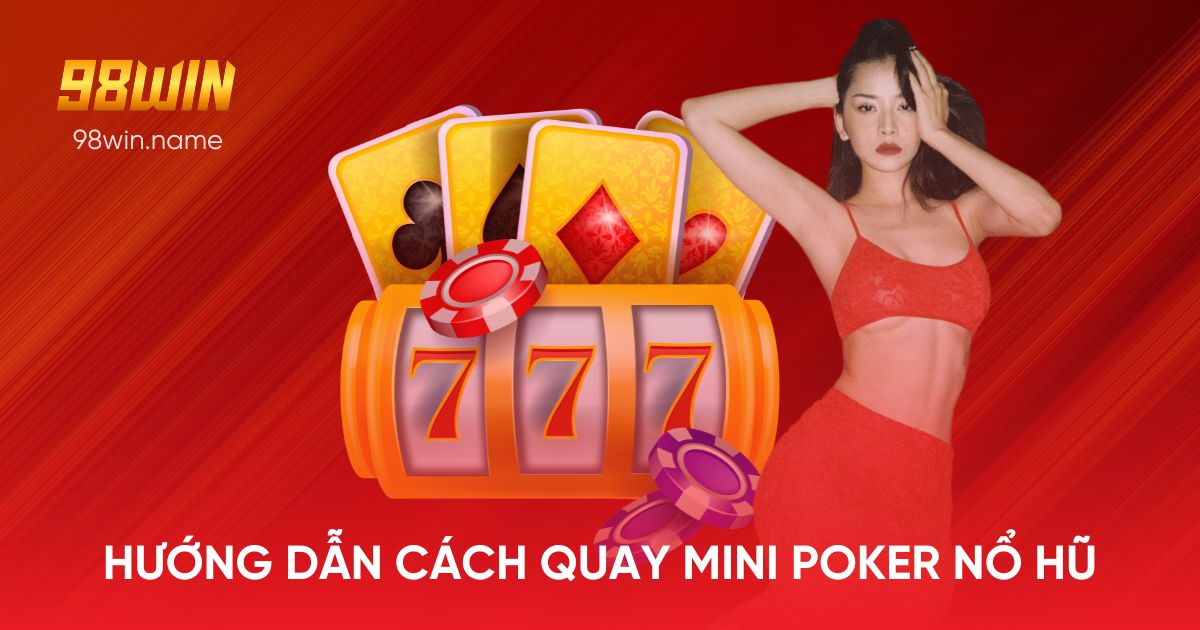 Hướng dẫn cách quay Mini Poker nổ hũ