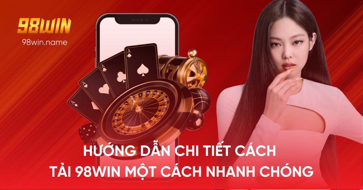 Hướng dẫn tải 98WIN một cách nhanh chóng