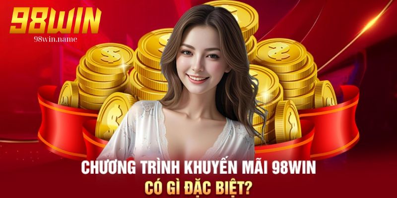 Khuyến mãi và ưu đãi tại 98win