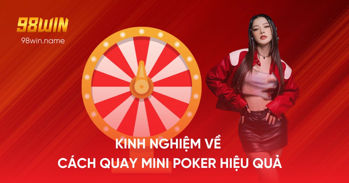 Kinh nghiệm về cách quay Mini poker hiệu quả