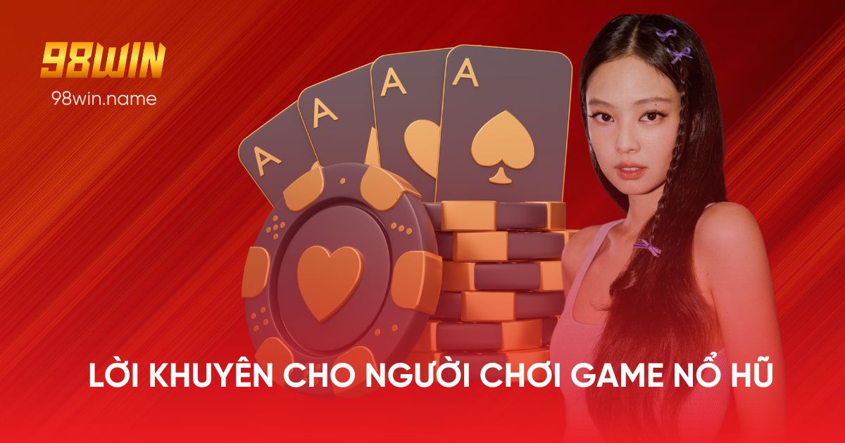 Lời khuyên cho người chơi game nổ hũ