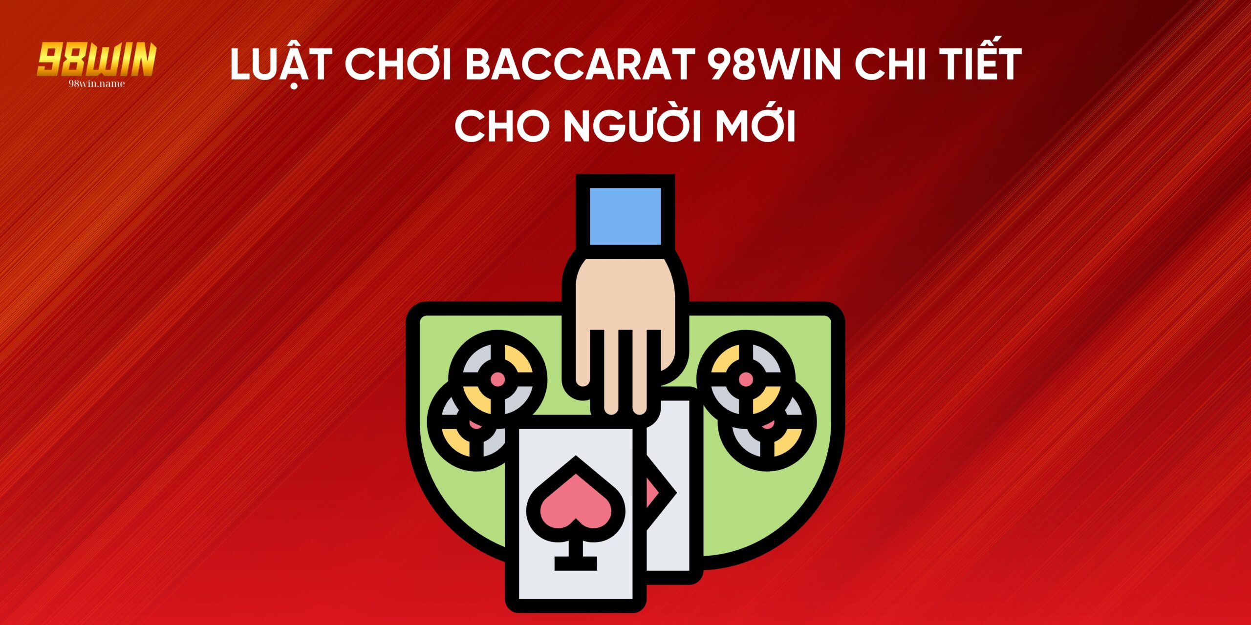 Luật chơi Baccarat 98Win chi tiết cho người mới