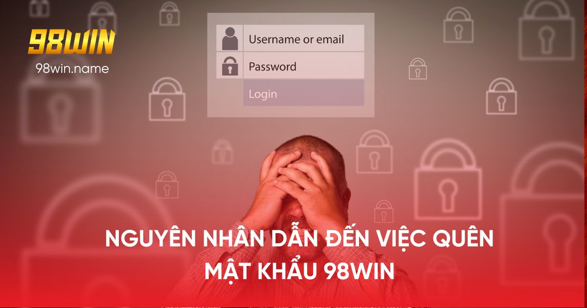 Nguyên nhân dẫn đến việc quên mật khẩu 98Win