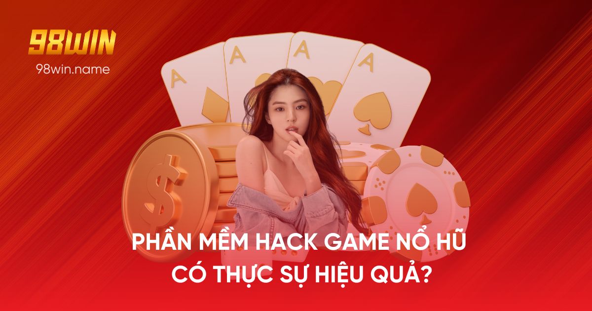 Phần mềm Hack Game Nổ Hũ có thực sự hiệu quả?